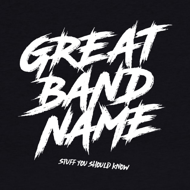 Great Band Name by Stuff You Should Know